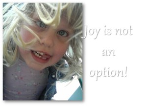 Joy is not an option